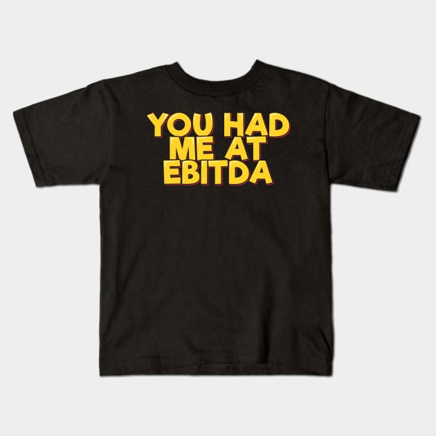 Accountant Funny Saying - You Had Me at EBITDA Kids T-Shirt by ardp13